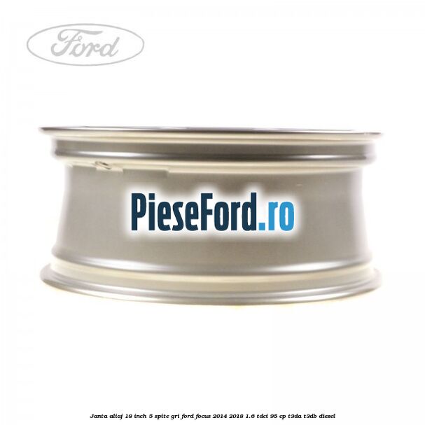 Janta aliaj 18 inch, 5 spite gri Ford Focus 2014-2018 1.6 TDCi 95 cp T3DA, T3DB diesel