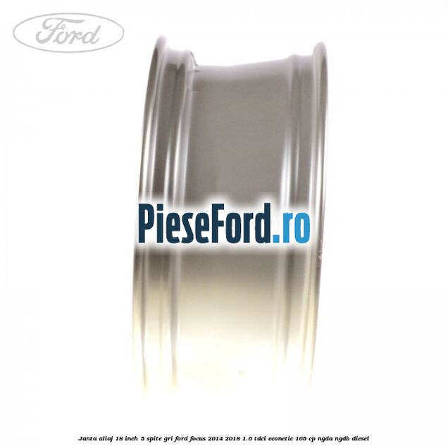 Janta aliaj 18 inch, 5 spite gri Ford Focus 2014-2018 1.6 TDCi ECOnetic 105 cp NGDA, NGDB diesel