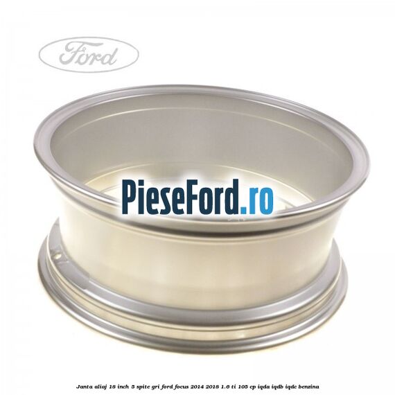 Janta aliaj 18 inch, 5 spite gri Ford Focus 2014-2018 1.6 Ti 105 cp IQDA, IQDB, IQDC benzina