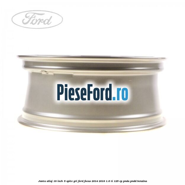 Janta aliaj 18 inch, 5 spite gri Ford Focus 2014-2018 1.6 Ti 125 cp PNDA, PNDD benzina