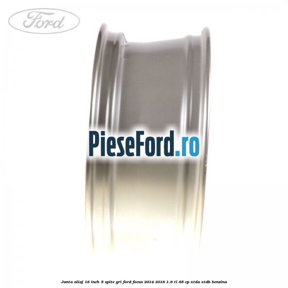 Janta aliaj 18 inch, 5 spite gri Ford Focus 2014-2018 1.6 Ti 85 cp XTDA, XTDB benzina