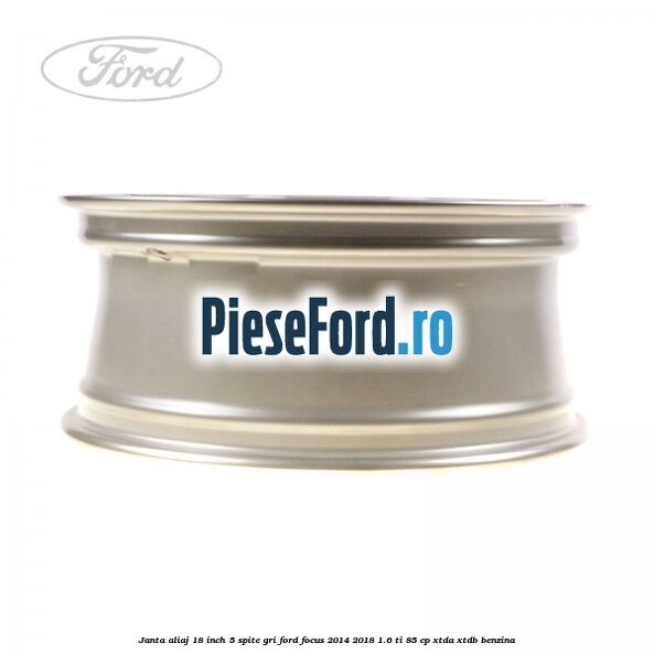 Janta aliaj 18 inch, 5 spite gri Ford Focus 2014-2018 1.6 Ti 85 cp XTDA, XTDB benzina