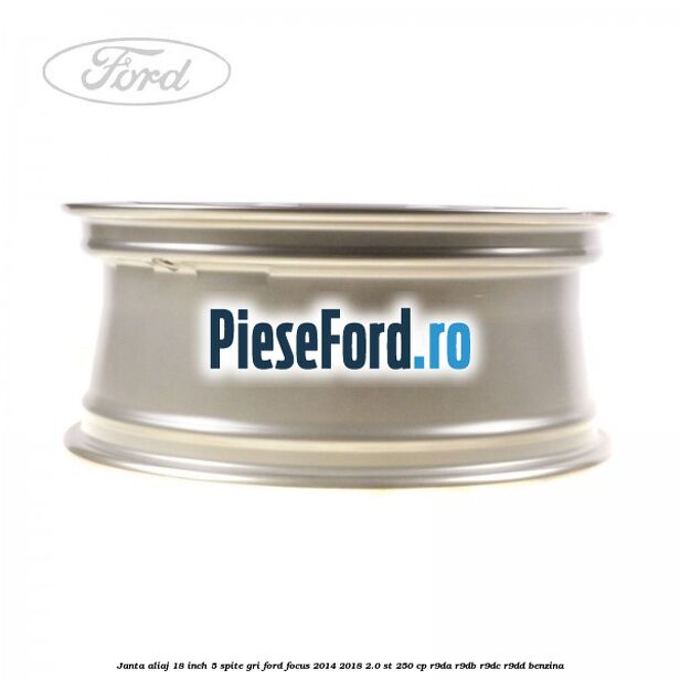 Janta aliaj 18 inch, 5 spite gri Ford Focus 2014-2018 2.0 ST 250 cp Janta aliaj 18 inch, 5 spite gri Ford Focus 2014-2018 2.0 ST 250 cp R9DA, R9DB, R9DC, R9DD benzina