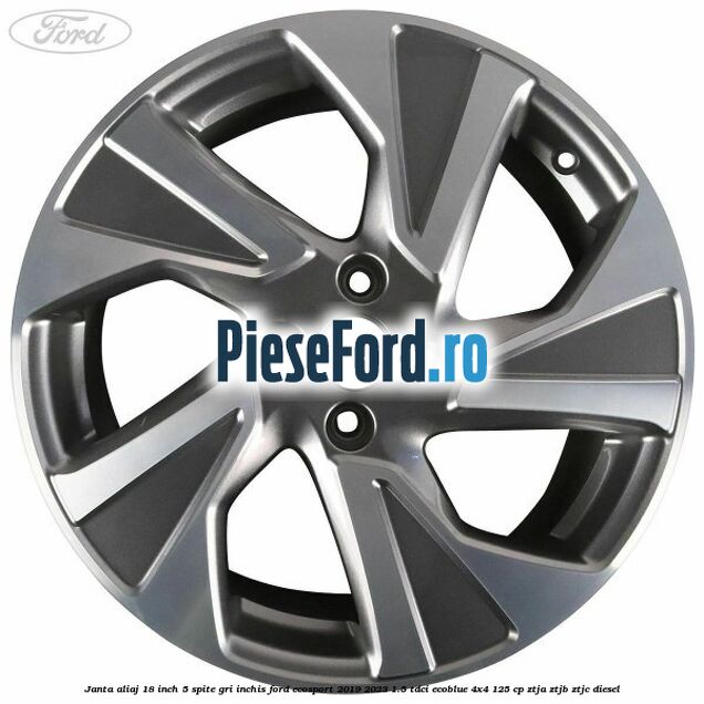 Janta aliaj 18 inch, 5 spite, gri inchis Ford EcoSport 2019-2023 1.5 TDCi EcoBlue 4x4 125 cp ZTJA, ZTJB, ZTJC diesel