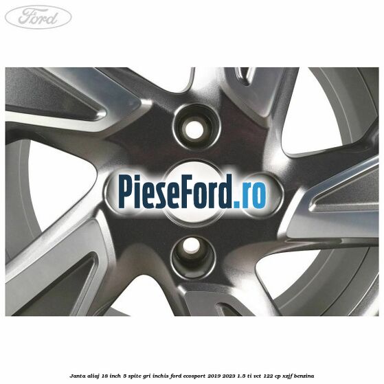 Janta aliaj 18 inch, 5 spite, gri inchis Ford EcoSport 2019-2023 1.5 Ti-VCT 122 cp XZJF benzina