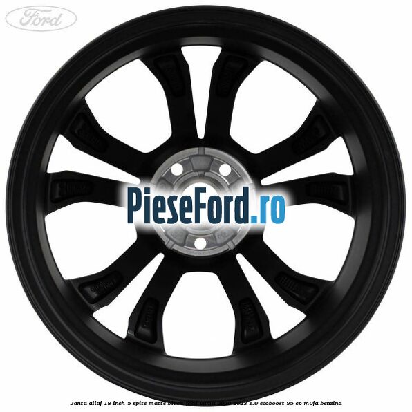 Janta aliaj 18 inch, 5 spite matte black Ford Puma 2020-2023 1.0 EcoBoost 95 cp M0JA benzina