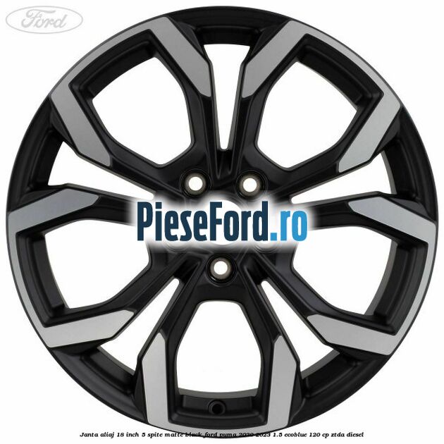 Janta aliaj 18 inch, 5 spite matte black Ford Puma 2020-2023 1.5 EcoBlue 120 cp ZTDA diesel