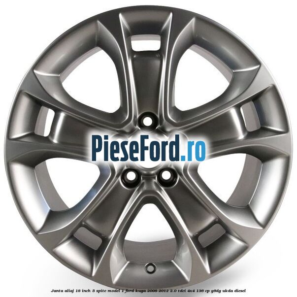 Janta aliaj 18 inch, 5 spite model 1 Ford Kuga 2008-2012 2.0 TDCi 4x4 136 cp Janta aliaj 18 inch, 5 spite model 1 Ford Kuga 2008-2012 2.0 TDCi 4x4 136 cp G6DG, UKDA diesel