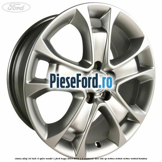 Janta aliaj 18 inch, 5 spite model 1 Ford Kuga 2013-2016 1.5 EcoBoost 4x4 182 cp M9MA, M9MB, M9MC, M9MD benzina