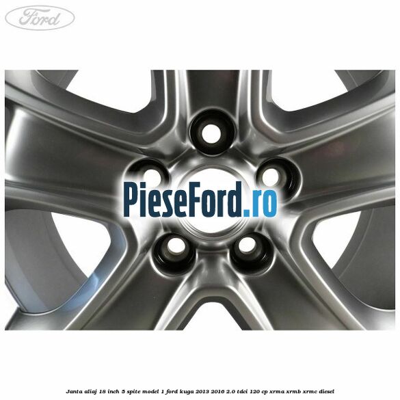 Janta aliaj 18 inch, 5 spite model 1 Ford Kuga 2013-2016 2.0 TDCi 120 cp XRMA, XRMB, XRMC diesel