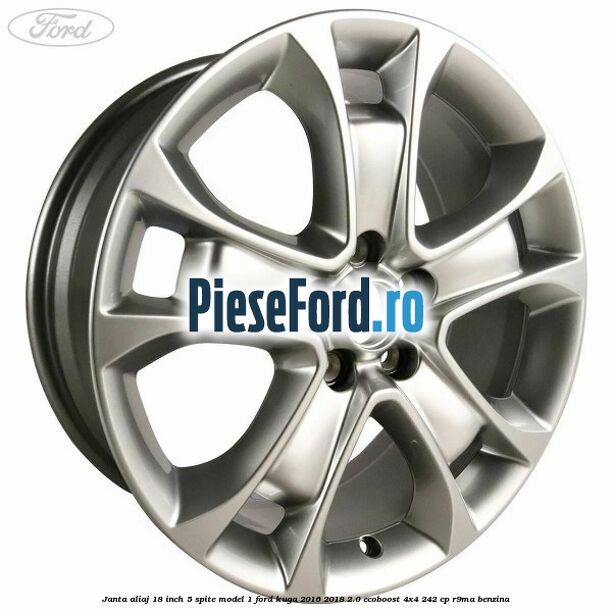 Janta aliaj 18 inch, 5 spite model 1 Ford Kuga 2016-2018 2.0 EcoBoost 4x4 242 cp