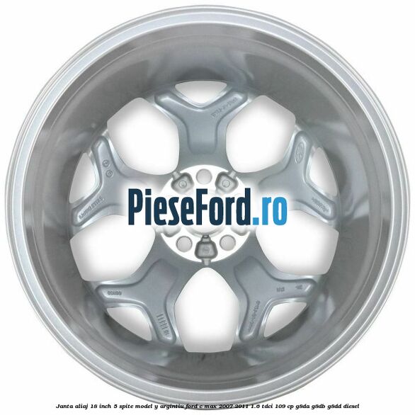 Janta aliaj 18 inch, 5 spite model Y argintiu Ford C-Max 2007-2011 1.6 TDCi 109 cp Janta aliaj 18 inch, 5 spite model Y argintiu Ford C-Max 2007-2011 1.6 TDCi 109 cp G8DA, G8DB, G8DD diesel
