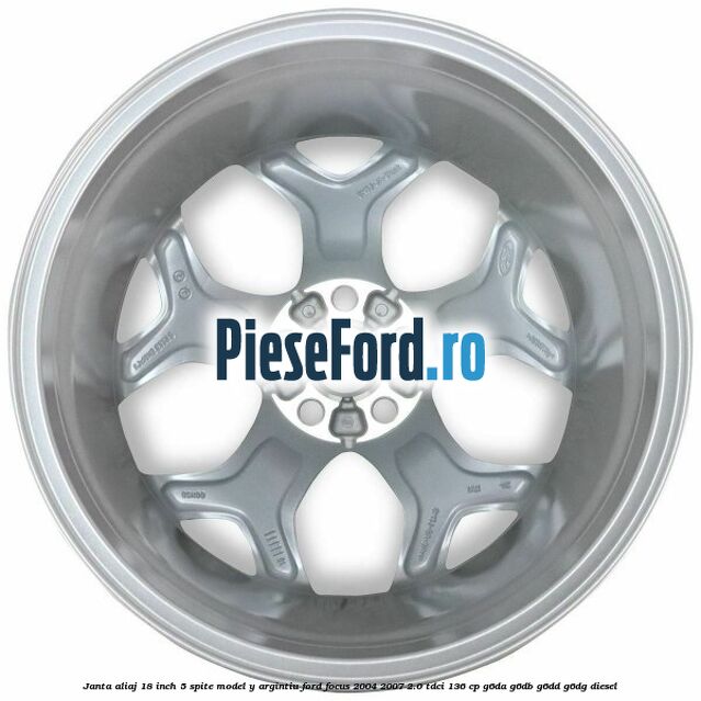 Janta aliaj 18 inch, 5 spite model Y argintiu Ford Focus 2004-2007 2.0 TDCi 136 cp G6DA, G6DB, G6DD, G6DG diesel