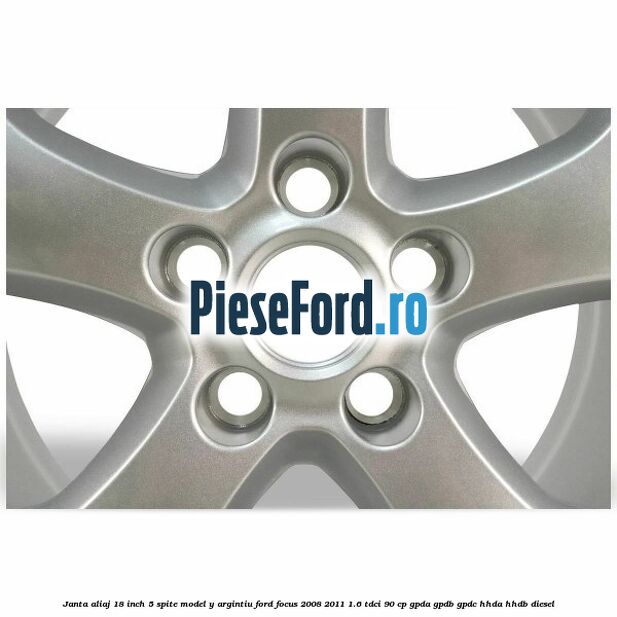 Janta aliaj 18 inch, 5 spite model Y argintiu Ford Focus 2008-2011 1.6 TDCi 90 cp GPDA, GPDB, GPDC, HHDA, HHDB diesel