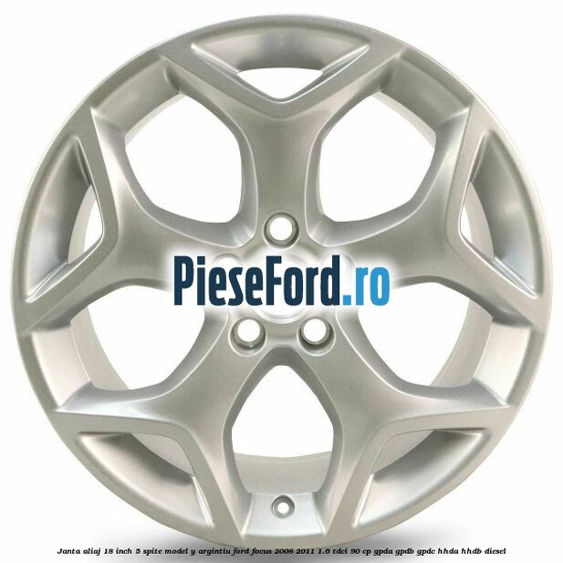 Janta aliaj 18 inch, 5 spite model Y argintiu Ford Focus 2008-2011 1.6 TDCi 90 cp GPDA, GPDB, GPDC, HHDA, HHDB diesel