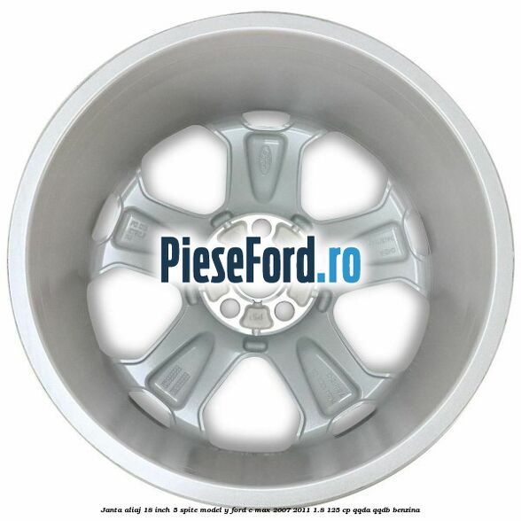 Janta aliaj 18 inch, 5 spite model Y Ford C-Max 2007-2011 1.8 125 cp QQDA, QQDB benzina