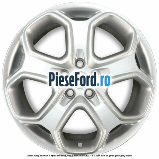 Janta aliaj 18 inch, 5 spite model Y Ford C-Max 2007-2011 2.0 TDCi 133 cp Janta aliaj 18 inch, 5 spite model Y Ford C-Max 2007-2011 2.0 TDCi 133 cp G6DC, G6DE, G6DF diesel