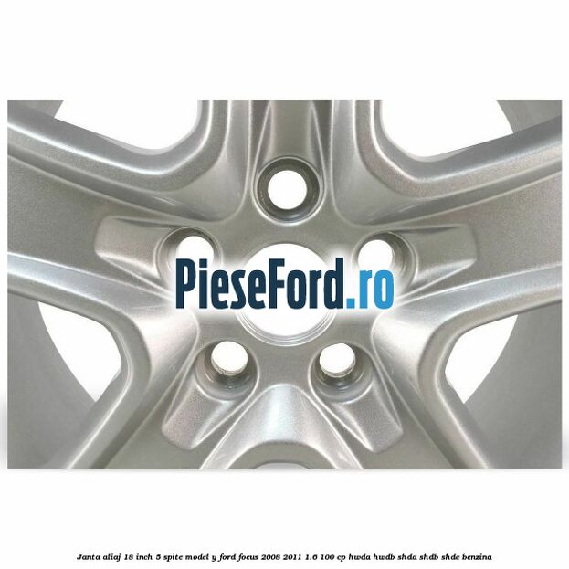 Janta aliaj 18 inch, 5 spite model Y Ford Focus 2008-2011 1.6 100 cp Janta aliaj 18 inch, 5 spite model Y Ford Focus 2008-2011 1.6 100 cp HWDA, HWDB, SHDA, SHDB, SHDC benzina