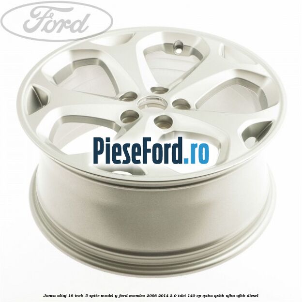 Janta aliaj 18 inch, 5 spite model Y Ford Mondeo 2008-2014 2.0 TDCi 140 cp QXBA, QXBB, UFBA, UFBB diesel