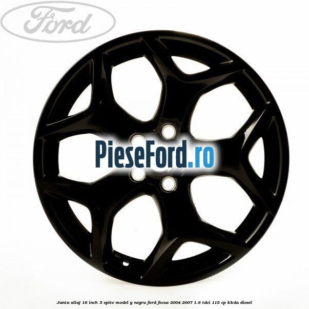 Janta Aliaj 18 inch, 5 spite model Y negru Ford Focus 2004-2007 1.8 TDCi 115 cp KKDA diesel
