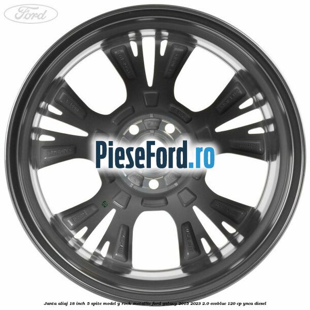 Janta aliaj 18 inch, 5 spite model Y Rock Metallic Ford Galaxy 2015-2023 2.0 EcoBlue 120 cp YNCA diesel