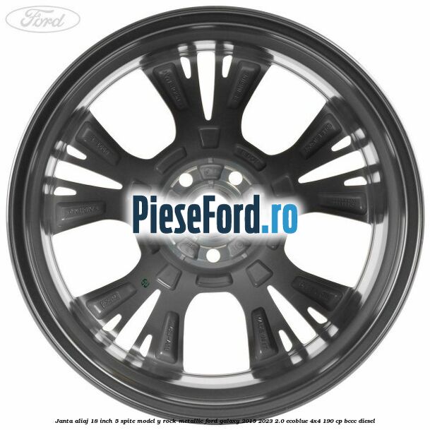 Janta aliaj 18 inch, 5 spite model Y Rock Metallic Ford Galaxy 2015-2023 2.0 EcoBlue 4x4 190 cp BCCC diesel