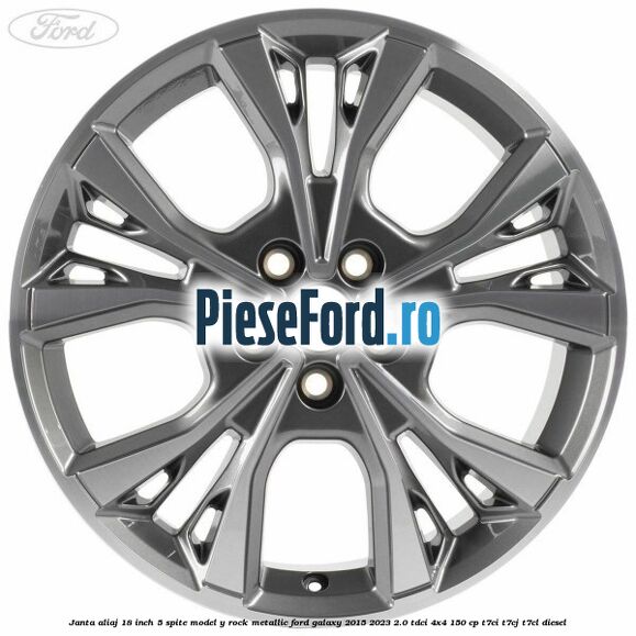Janta aliaj 18 inch, 5 spite model Y Rock Metallic Ford Galaxy 2015-2023 2.0 TDCi 4x4 150 cp Janta aliaj 18 inch, 5 spite model Y Rock Metallic Ford Galaxy 2015-2023 2.0 TDCi 4x4 150 cp T7CI, T7CJ, T7CL diesel