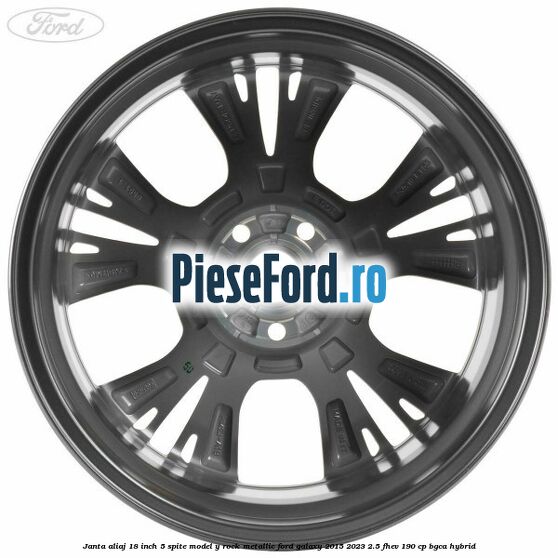 Janta aliaj 18 inch, 5 spite model Y Rock Metallic Ford Galaxy 2015-2023 2.5 FHEV 190 cp BGCA hybrid