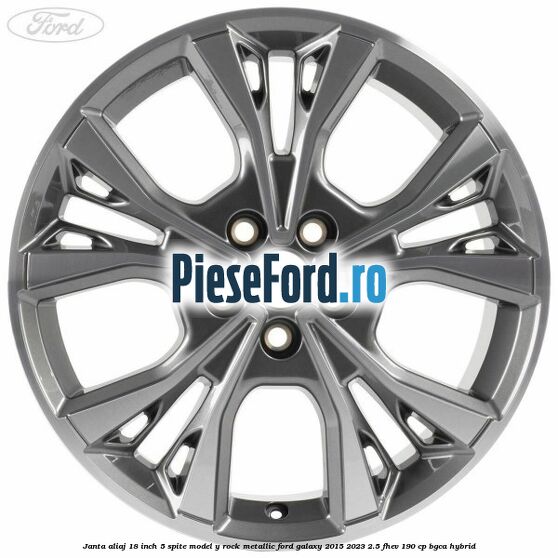 Janta aliaj 18 inch, 5 spite model Y Rock Metallic Ford Galaxy 2015-2023 2.5 FHEV 190 cp BGCA hybrid