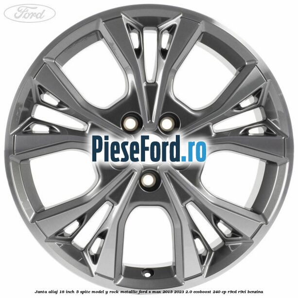 Janta aliaj 18 inch, 5 spite model Y Rock Metallic Ford S-Max 2015-2023 2.0 EcoBoost 240 cp Janta aliaj 18 inch, 5 spite model Y Rock Metallic Ford S-Max 2015-2023 2.0 EcoBoost 240 cp R9CD, R9CI benzina