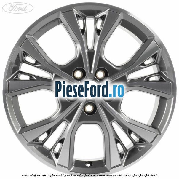 Janta aliaj 18 inch, 5 spite model Y Rock Metallic Ford S-Max 2015-2023 2.0 TDCi 120 cp UFCA, UFCB, UFCD diesel