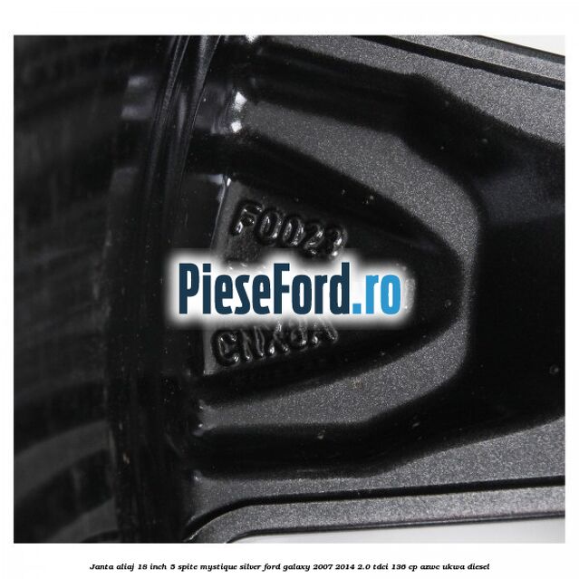Janta aliaj 18 inch, 5 spite, Mystique Silver Ford Galaxy 2007-2014 2.0 TDCi 136 cp Janta aliaj 18 inch, 5 spite, Mystique Silver Ford Galaxy 2007-2014 2.0 TDCi 136 cp AZWC, UKWA diesel