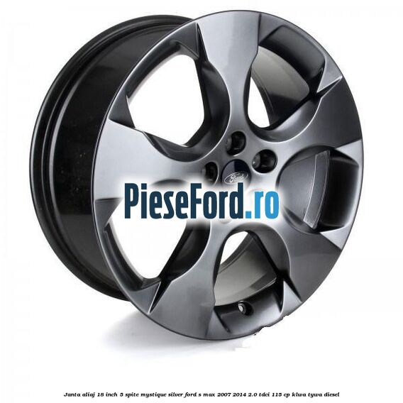 Janta aliaj 18 inch, 5 spite, Mystique Silver Ford S-Max 2007-2014 2.0 TDCi 115 cp KLWA, TYWA diesel
