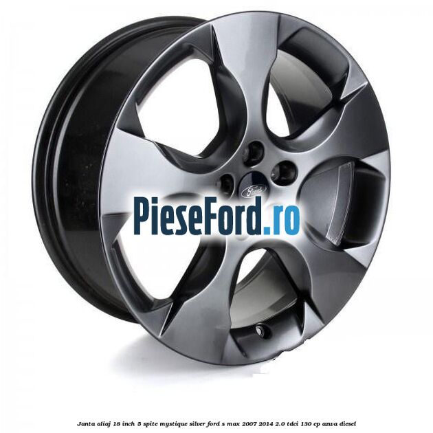 Janta aliaj 18 inch, 5 spite, Mystique Silver Ford S-Max 2007-2014 2.0 TDCi 130 cp AZWA diesel