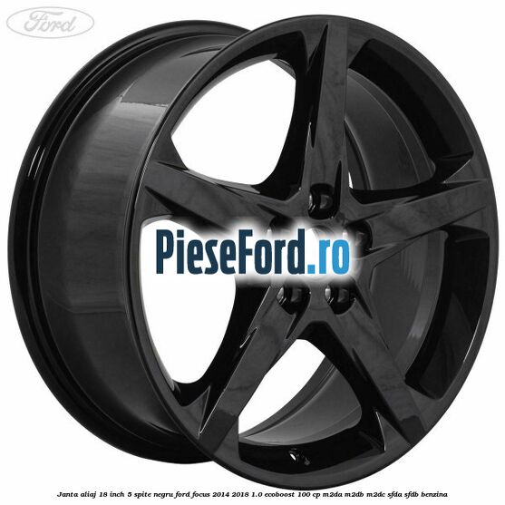 Janta aliaj 18 inch, 5 spite Negru Ford Focus 2014-2018 1.0 EcoBoost 100 cp M2DA, M2DB, M2DC, SFDA, SFDB benzina