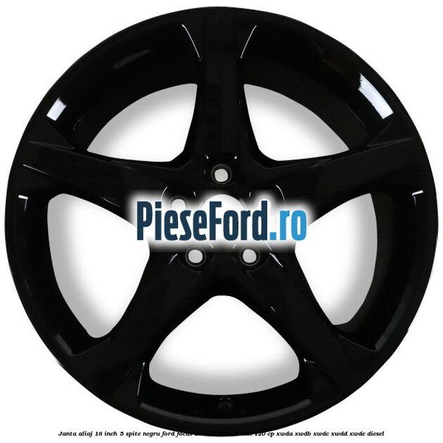 Janta aliaj 18 inch, 5 spite Negru Ford Focus 2014-2018 1.5 TDCi 120 cp XWDA, XWDB, XWDC, XWDD, XWDE diesel