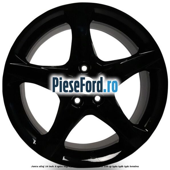 Janta aliaj 18 inch, 5 spite Negru Ford Focus 2014-2018 1.6 Ti 105 cp IQDA, IQDB, IQDC benzina