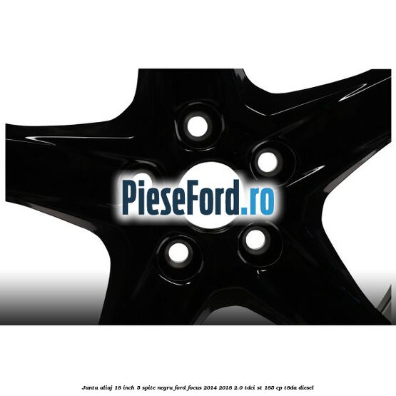 Janta aliaj 18 inch, 5 spite Negru Ford Focus 2014-2018 2.0 TDCi ST 185 cp T8DA diesel