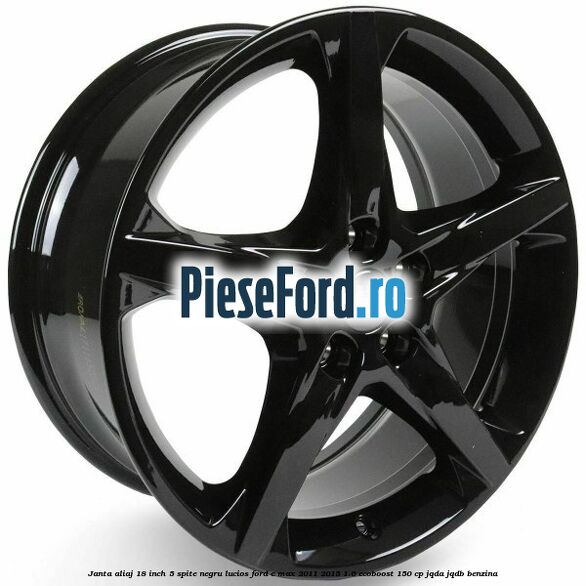 Janta aliaj 18 inch, 5 spite negru lucios Ford C-Max 2011-2015 1.6 EcoBoost 150 cp JQDA, JQDB benzina