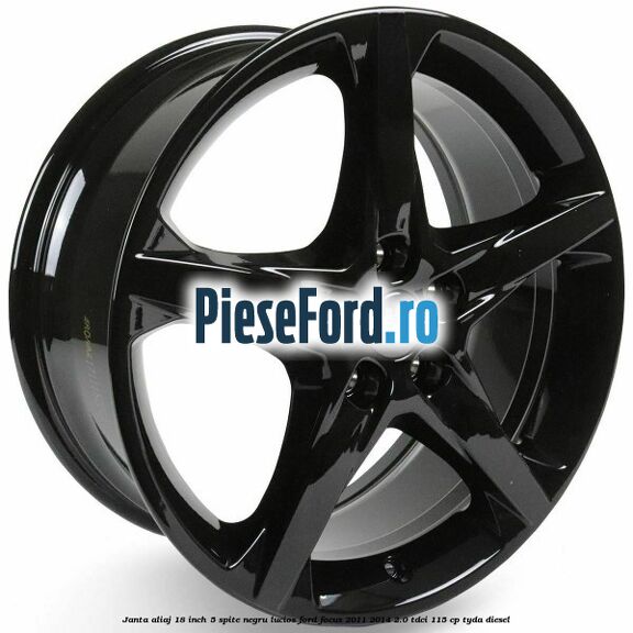 Janta aliaj 18 inch, 5 spite negru lucios Ford Focus 2011-2014 2.0 TDCi 115 cp TYDA diesel