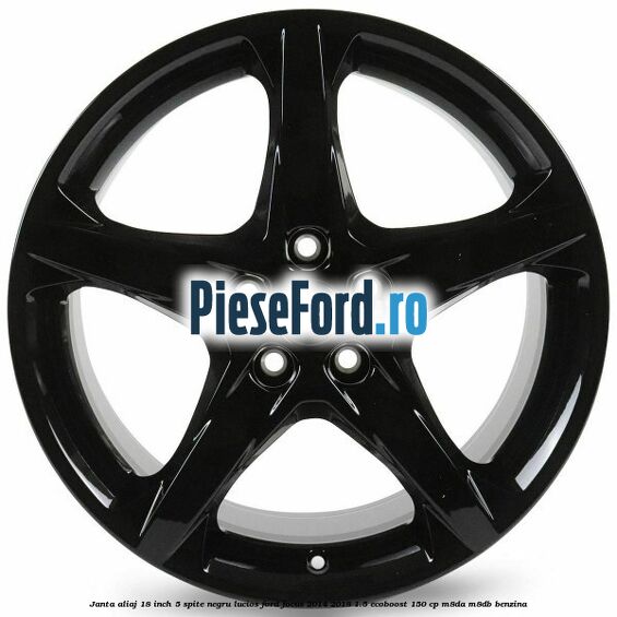 Janta aliaj 18 inch, 5 spite negru lucios Ford Focus 2014-2018 1.5 EcoBoost 150 cp M8DA, M8DB benzina
