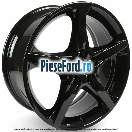 Janta aliaj 18 inch, 5 spite negru lucios Ford Focus 2014-2018 1.5 TDCi 120 cp XWDA, XWDB, XWDC, XWDD, XWDE diesel