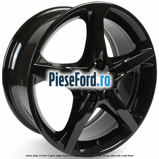 Janta aliaj 18 inch, 5 spite negru lucios Ford Focus 2014-2018 1.5 TDCi 95 cp XXDA, XXDC, XXDD diesel