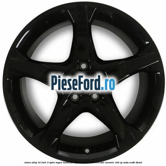 Janta aliaj 18 inch, 5 spite negru lucios Ford Focus 2014-2018 1.5 TDCi ECOnetic 105 cp AEDA, XXDB diesel