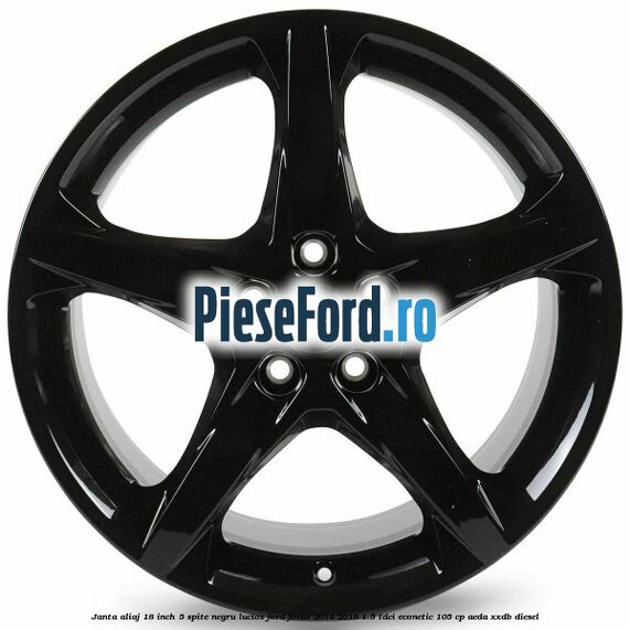 Janta aliaj 18 inch, 5 spite negru lucios Ford Focus 2014-2018 1.5 TDCi ECOnetic 105 cp AEDA, XXDB diesel