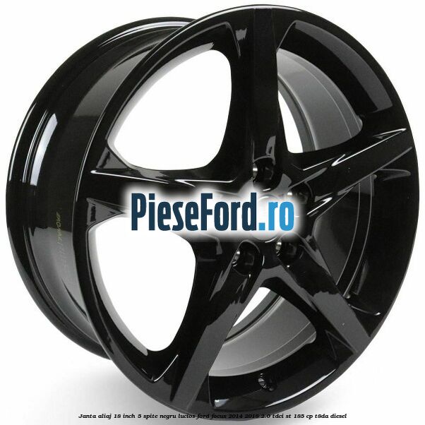 Janta aliaj 18 inch, 5 spite negru lucios Ford Focus 2014-2018 2.0 TDCi ST 185 cp T8DA diesel