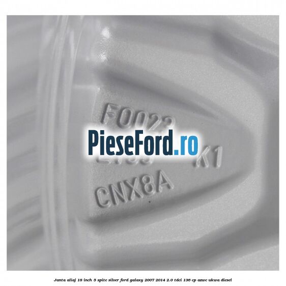 Janta aliaj 18 inch, 5 spite Silver Ford Galaxy 2007-2014 2.0 TDCi 136 cp Janta aliaj 18 inch, 5 spite Silver Ford Galaxy 2007-2014 2.0 TDCi 136 cp AZWC, UKWA diesel