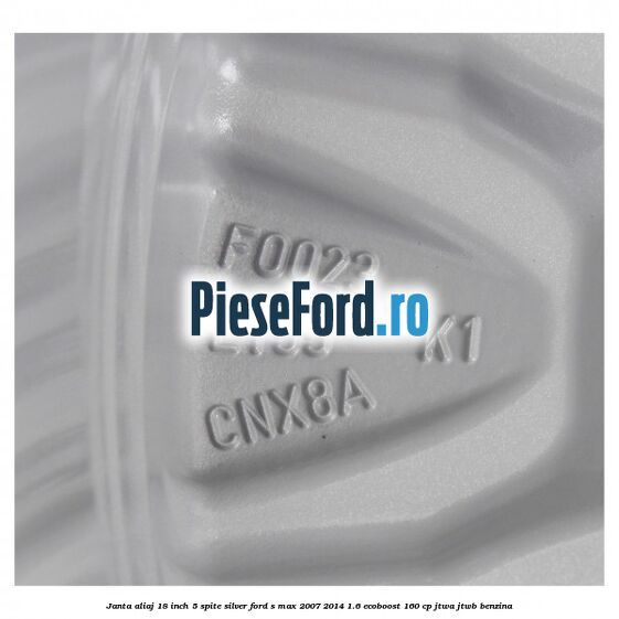 Janta aliaj 18 inch, 5 spite Silver Ford S-Max 2007-2014 1.6 EcoBoost 160 cp JTWA, JTWB benzina