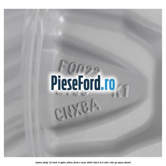 Janta aliaj 18 inch, 5 spite Silver Ford S-Max 2007-2014 2.0 TDCi 130 cp Janta aliaj 18 inch, 5 spite Silver Ford S-Max 2007-2014 2.0 TDCi 130 cp AZWA diesel