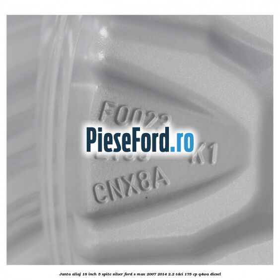 Janta aliaj 18 inch, 5 spite Silver Ford S-Max 2007-2014 2.2 TDCi 175 cp Q4WA diesel
